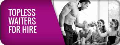 Topless Waiters For Hire